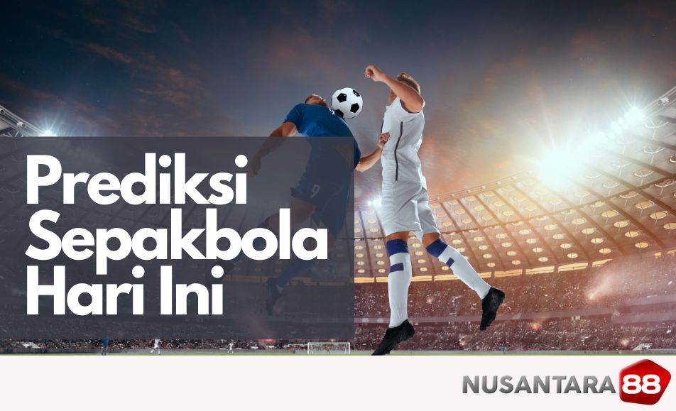 Prediksi Bola Hari Ini, Tips taruhan bola | Nusantara88 Prediksi Bola Hari Ini, Tips taruhan bola | Nusantara88